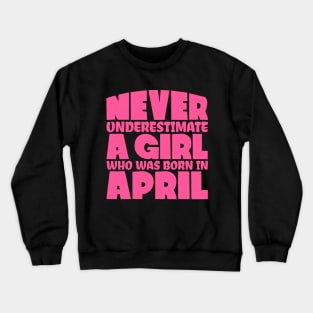 Never underestimate a girl who was born in April Crewneck Sweatshirt